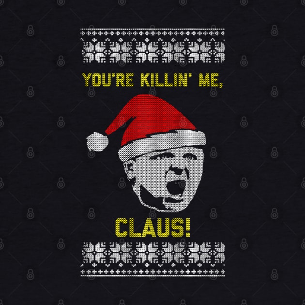 You're Killin' Me, Claus by geekingoutfitters